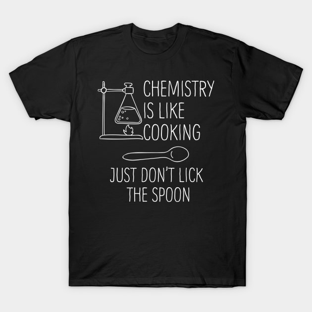 Chemistry Is Like Cooking T-Shirt by Liberty Art